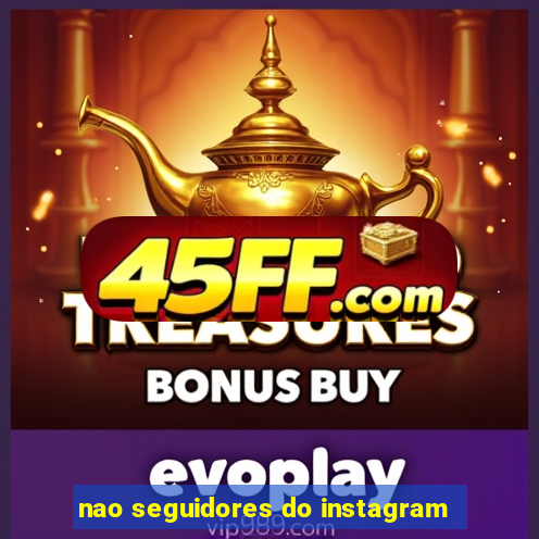 nao seguidores do instagram